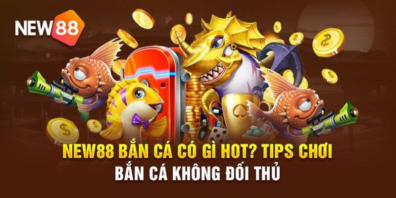 Bắn Cá New88 kết hợp giữa tính giải trí và nhận thưởng